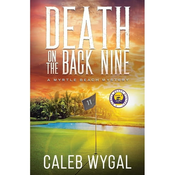 Myrtle Beach Mystery Death on the Back Nine: A Myrtle Beach Mystery, Book 6, (Paperback)