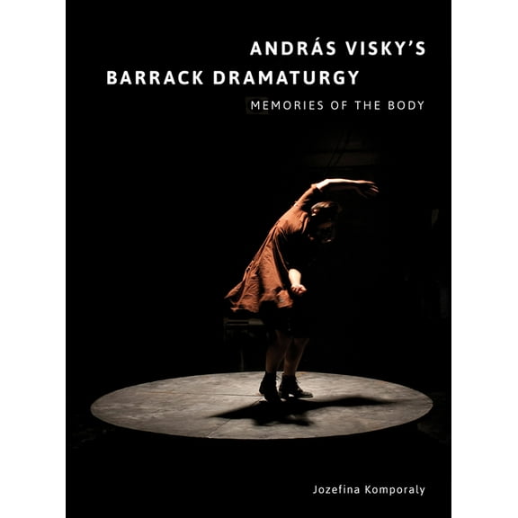 Playtext: András Visky's Barrack Dramaturgy : Memories of the Body (Paperback)