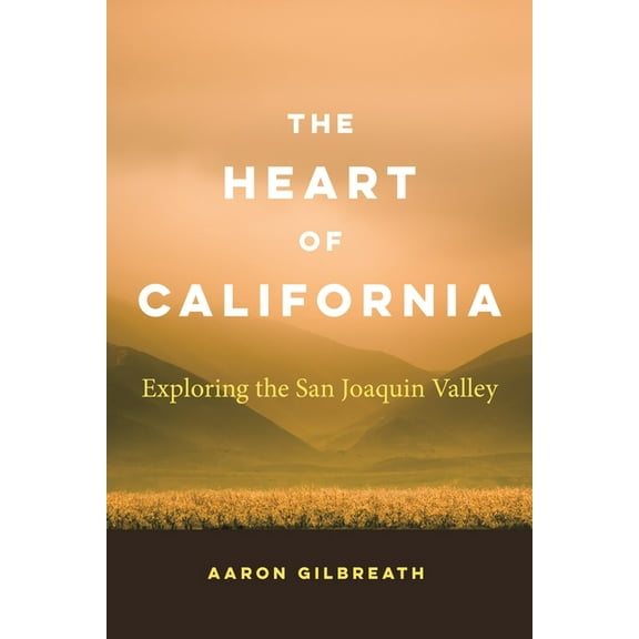 The Heart of California: Exploring the San Joaquin Valley, (Paperback)