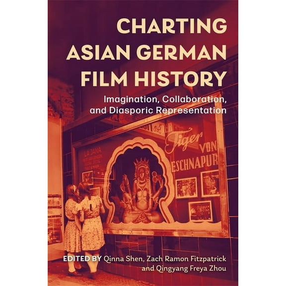 Screen Cultures: German Film and the Vis Charting Asian German Film History: Imagination, Collaboration, and Diasporic Representation, Book 25, (Hardcover)