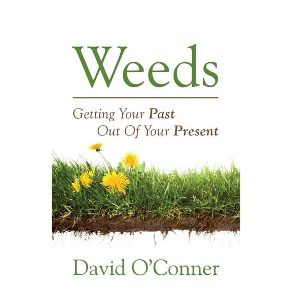 Weeds: Getting Your Past Out of Your Present, (Paperback)