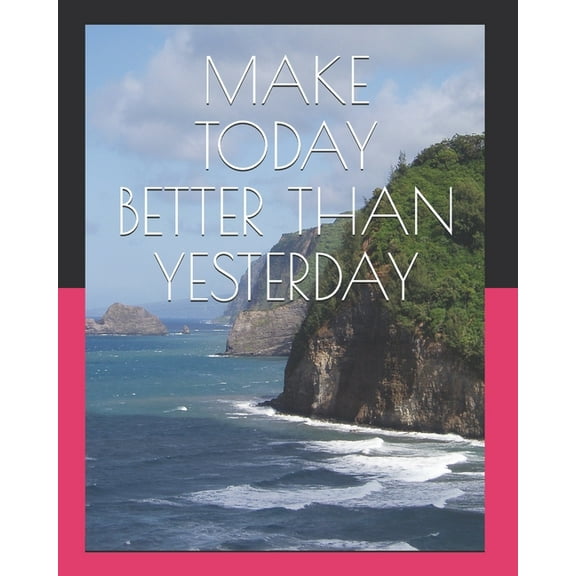 Make Today Better Than Yesterday (Paperback)