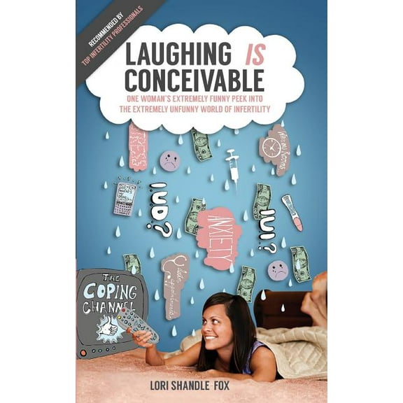 Laughing Is Conceivable Laughing IS Conceivable: One Woman's Extremely Funny Peek Into The Extremely Unfunny World of Infertility, Book 1, (Paperback)