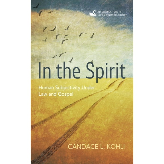 Reconstructions in Lutheran Doctrinal Th In the Spirit: Human Subjectivity Under Law and Gospel, (Paperback)