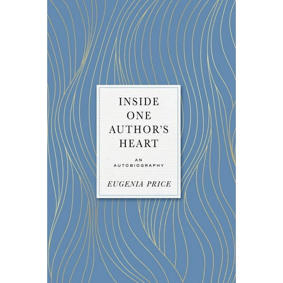 Eugenia Price Autobiographies Inside One Author's Heart: An Autobiography, (Hardcover)