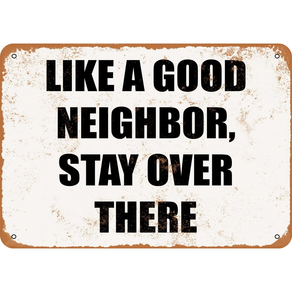 LIKE A GOOD NEIGHBOR STAY OVER THERE Metal Sign 10x14 inch Vintage