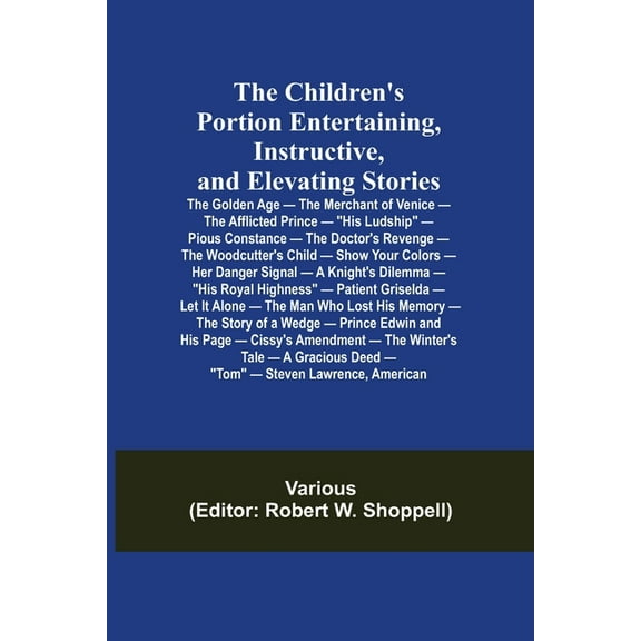 The Children's Portion Entertaining, Instructive, and Elevating Stories: The Golden Age - The Merchant of Venice - The A, (Paperback)