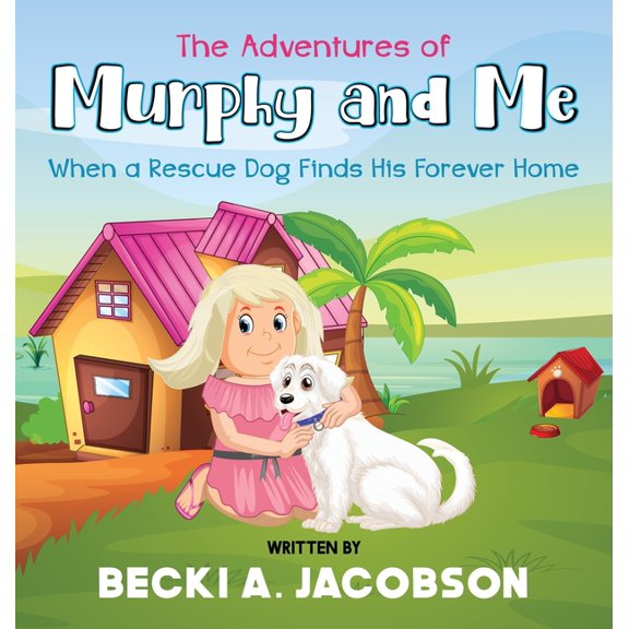The Adventures of Murphy and Me Book The Adventures of Murphy and Me-When a Rescue Dog Finds His Forever Home, (Hardcover)