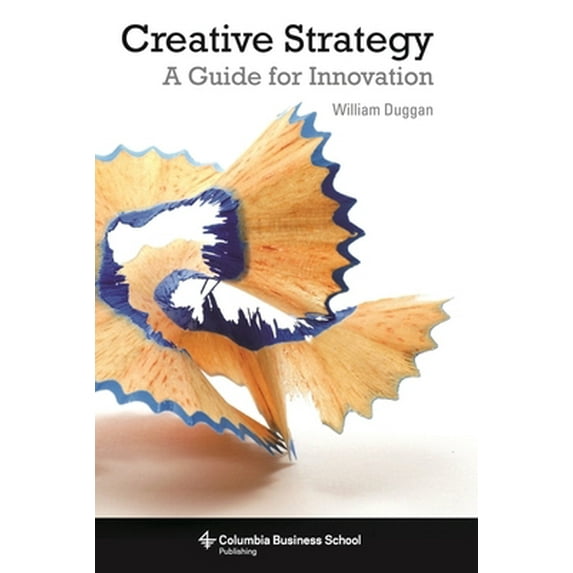 Pre-Owned Creative Strategy: A Guide for Innovation (Hardcover) 0231160526 9780231160520