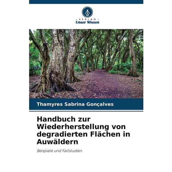 Handbuch zur Wiederherstellung von degradierten FlÃ¤chen in AuwÃ¤ldern, (Paperback)