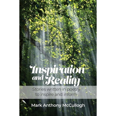 Inspiration and Reality: Stories written in poetry to inspire and inform (Paperback)