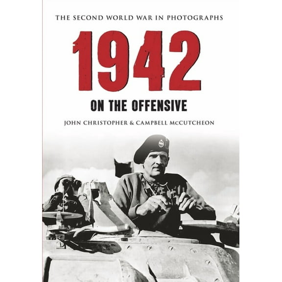 Second World War in Photographs 1942 the Second World War in Photographs: On the Offensive, (Paperback)