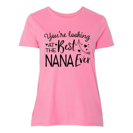 Youre Looking at the Best Nana Ever Women's Plus Size (Best Looks For Plus Size Petite)