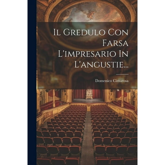 Il Gredulo Con Farsa L'impresario In L'angustie... (Paperback)