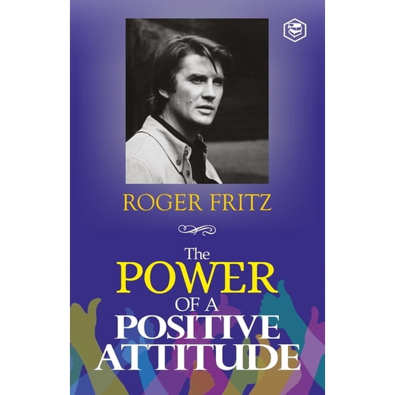 The Power of A Positive Attitude: Your Road To Success, (Paperback)