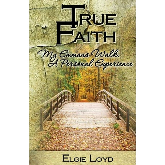 True Faith : My Emmaus Walk: A Personal Experience (Paperback)