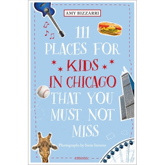 111 Places 111 Places for Kids in Chicago That You Must Not Miss, (Paperback)