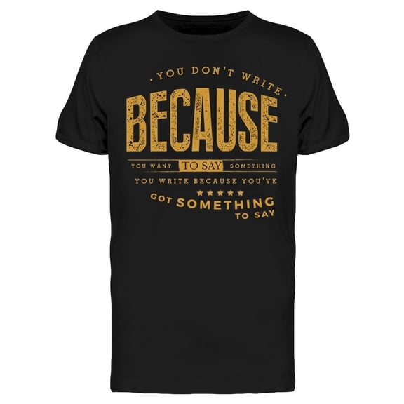 Why Do Writers Write Quote Tee Men's -Image by Shutterstock