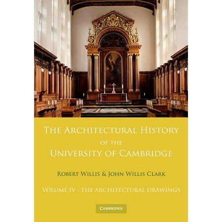 The Architectural History of the University of Cambridge and of the Colleges of Cambridge and Eton : Volume 4, the Architectural (Best Cambridge College For History)