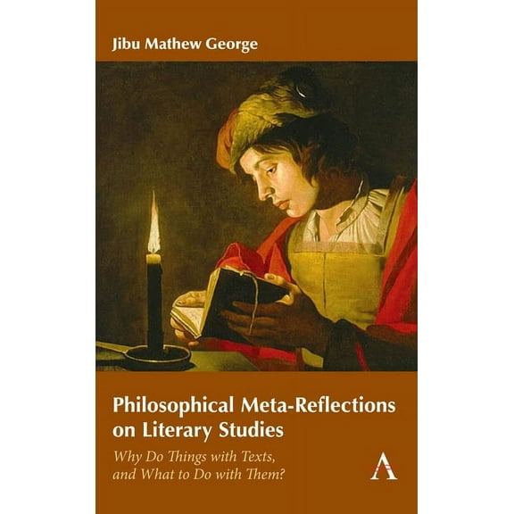 Anthem Thresholds and Transformations Philosophical Meta-Reflections on Literary Studies: Why Do Things with Texts, and What to Do with Them?, (Paperback)