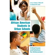 African American Students in Urban Schools; Critical Issues and Solutions for Achievement [Paperback - Used]