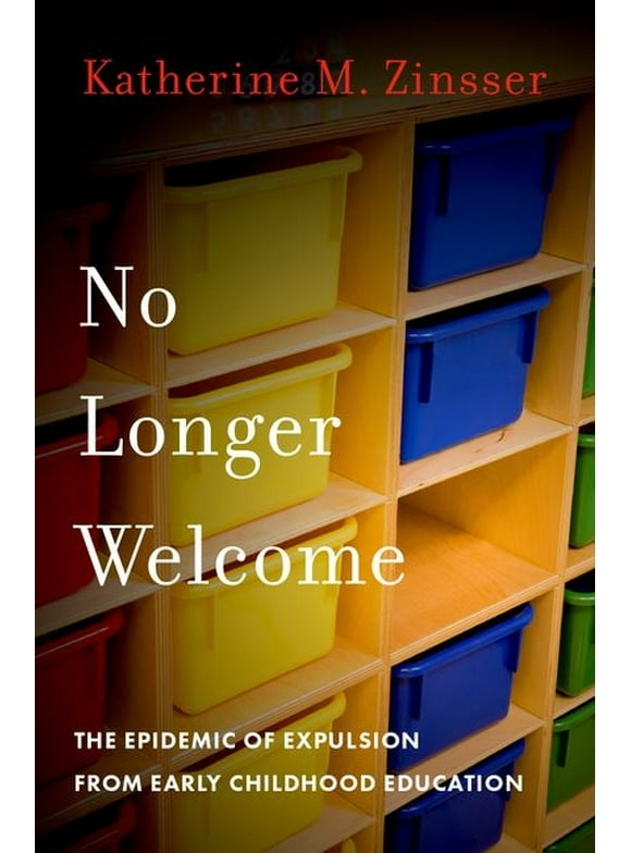 No Longer Welcome: The Epidemic of Expulsion from Early Childhood Education (Hardcover)