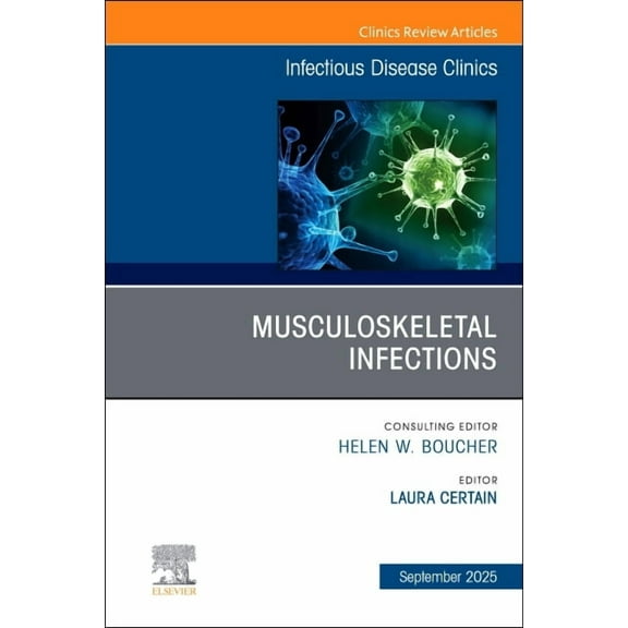 Clinics: Internal Medicine Musculoskeletal Infections, an Issue of Infectious Disease Clinics of North America: Volume 39-3, Book 39, (Hardcover)