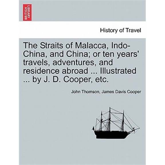Pre-Owned The Straits of Malacca, Indo-China, and China; or ten years' travels, adventures, and residence abroad ... Illustrated ... by J. D. Cooper, etc. (Paperback)