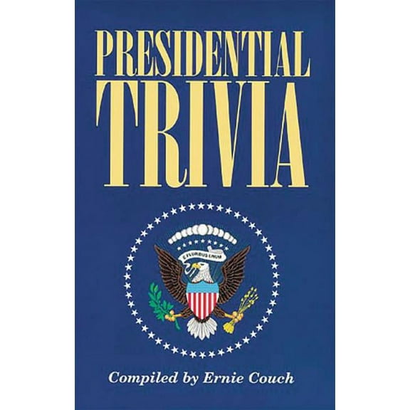 Presidential Trivia: The Ultimate Guide to Little-Known Facts about American Presidents, (Paperback)