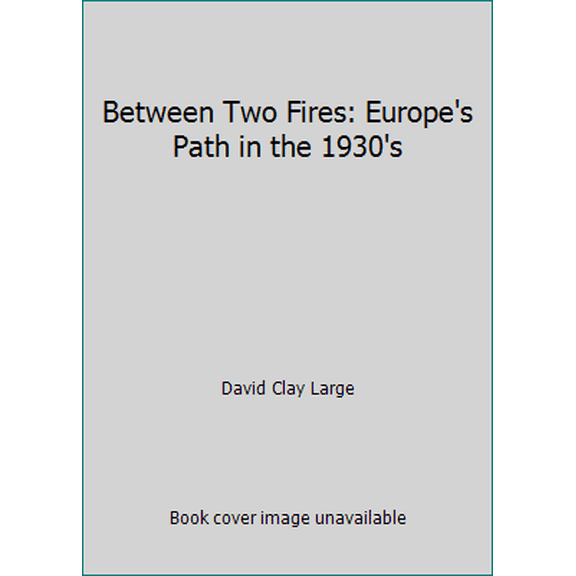Pre-Owned Between Two Fires: Europe's Path in the 1930's (Hardcover) 0393027511 9780393027518
