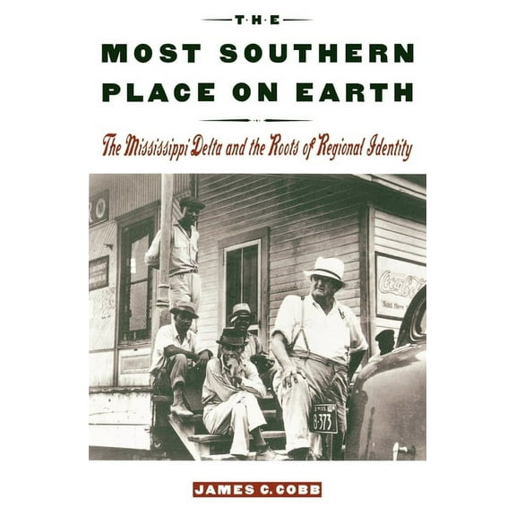 The Most Southern Place on Earth: The Mississippi Delta and the Roots of Regional Identity, (Paperback)