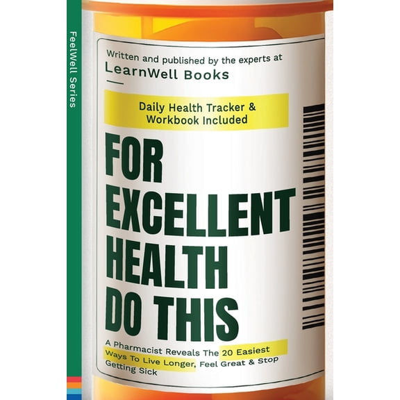 For Excellent Health, Do This: A Pharmacist Reveals The 20 Easiest Ways To Live Longer. Feel Great & Stop Getting Si, (Paperback)