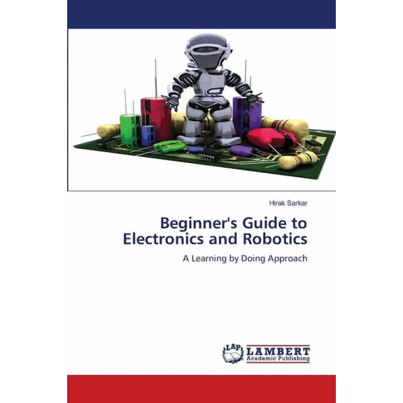 Beginner's Guide to Electronics and Robotics, (Paperback)