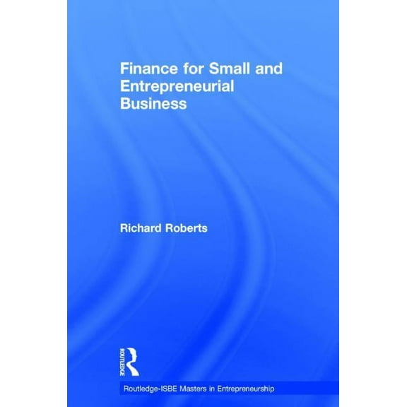 Routledge Masters in Entrepreneurship Finance for Small and Entrepreneurial Business, (Hardcover)