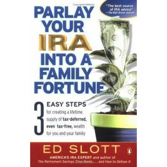 Pre-Owned Parlay Your IRA into a Family Fortune: 3 EASY STEPS for creating a lifetime supply of tax-deferred, even tax-free, wealth for you and your family (Paperback) 0143036416 9780143036418