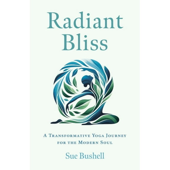 Radiant Bliss: A Transformative Yoga Journey for the Modern Soul, (Paperback)