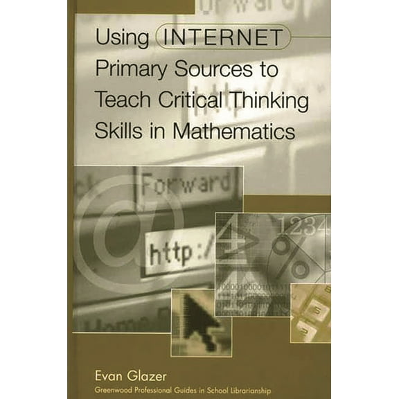 Libraries Unlimited Professional Guides Using Internet Primary Sources to Teach Critical Thinking Skills in Mathematics, (Hardcover)