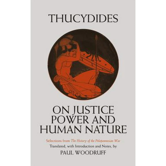 Pre-Owned On Justice, Power, and Human Nature: Selections from The History of the Peloponnesian War (Hackett Classics) (Paperback) 0872201686 9780872201682