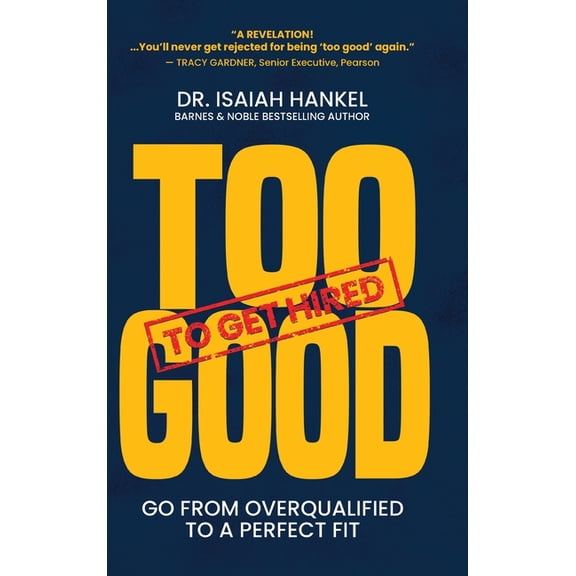 Too Good to Get Hired: Go from Overqualified to a Perfect Fit, (Hardcover)