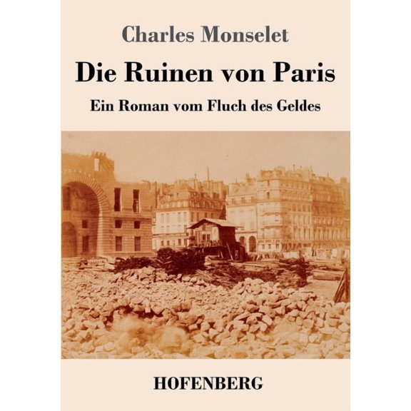 Die Ruinen von Paris: Ein Roman vom Fluch des Geldes, (Paperback)