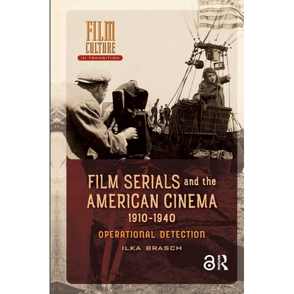 Film Culture in Transition Film Serials and the American Cinema, 1910-1940: Operational Detection, (Hardcover)