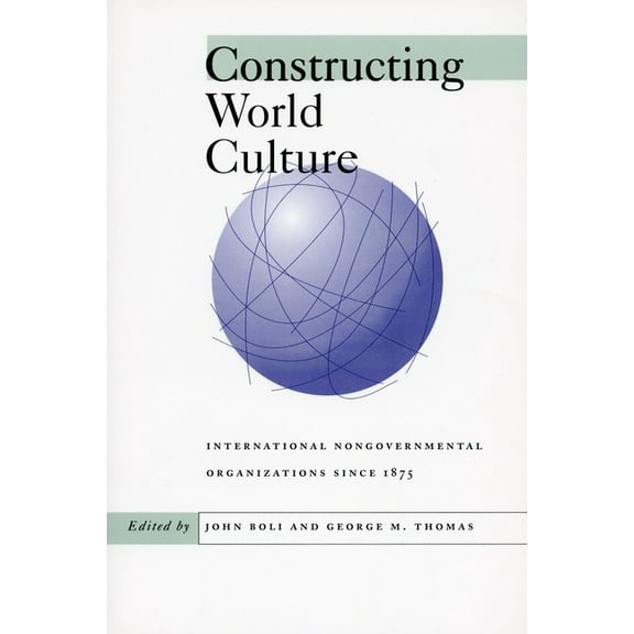 Constructing World Culture: International Nongovernmental Organizations Since 1875, (Paperback)