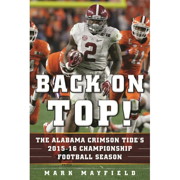 Back on Top! : The Alabama Crimson Tide's 2015-16 Championship Football Season (Hardcover)