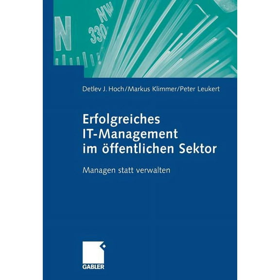 Erfolgreiches It-Management Im Ãffentlichen Sektor: Managen Statt Verwalten, (Paperback)