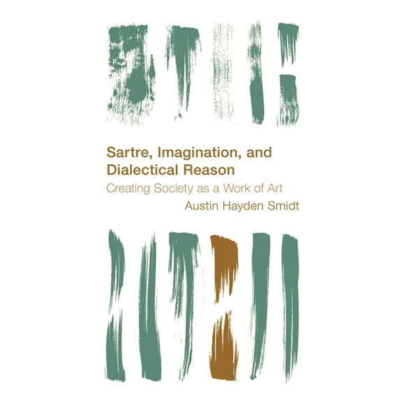 Reframing the Boundaries: Thinking the P Sartre, Imagination and Dialectical Reason: Creating Society as a Work of Art, (Hardcover)