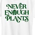 thumbnail image 3 of Instant Message - Never Enough Plants - Women's Short Sleeve Graphic T-Shirt, 3 of 6