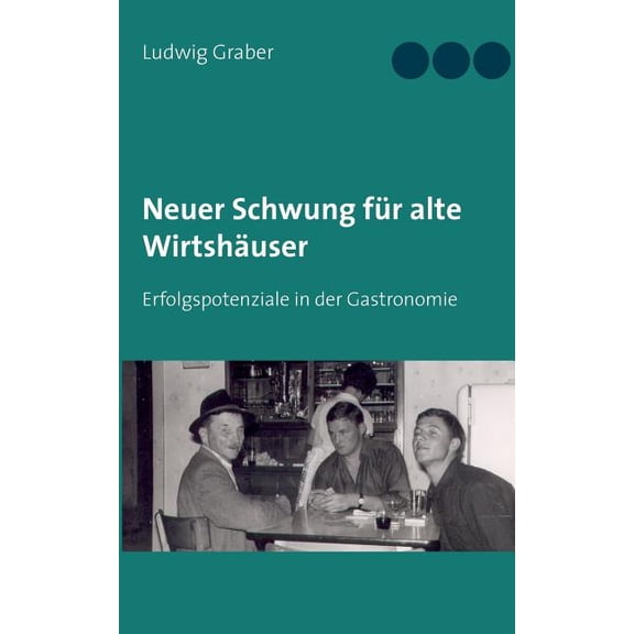 Neuer Schwung für alte Wirtshäuser: Erfolgspotenziale in der Gastronomie, (Paperback)