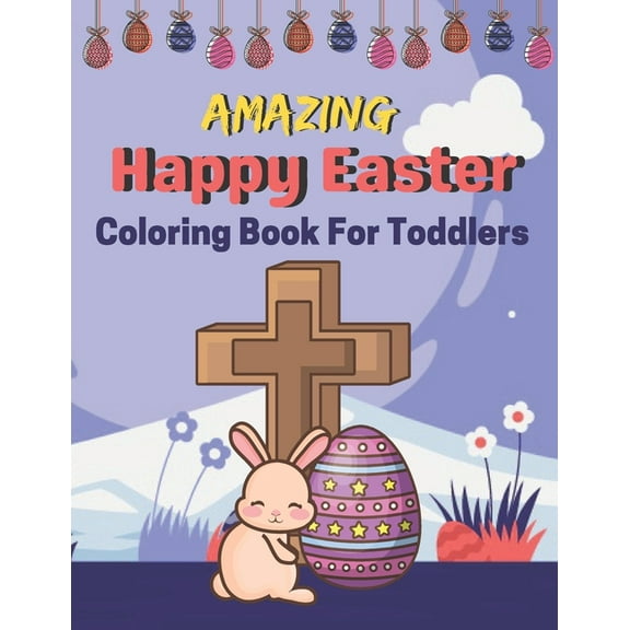 Amazing Happy Easter Coloring Book for Toddlers: A Book Type Of Kids Awesome Easter Coloring Books Easter Day Gift (Paperback)