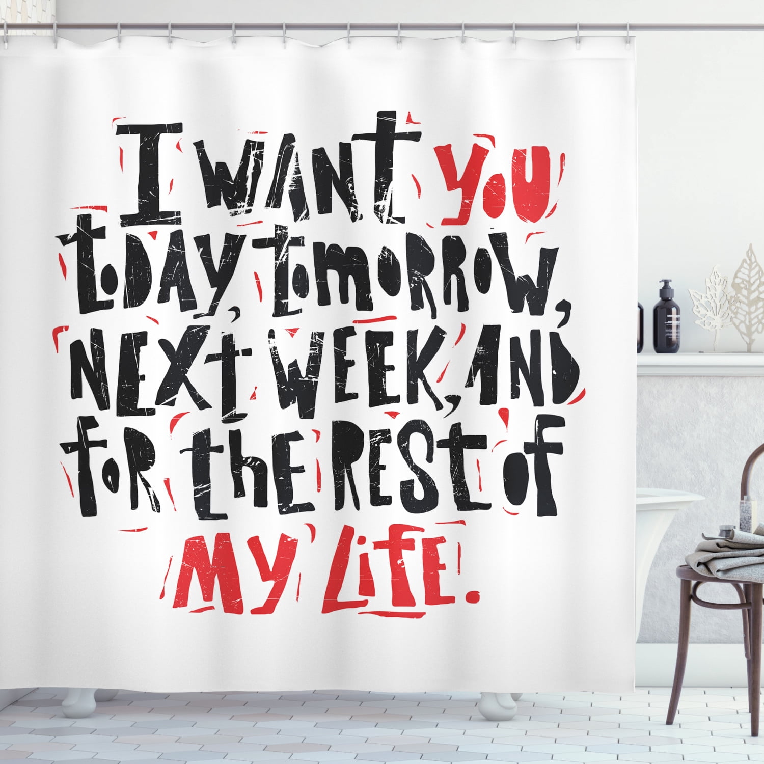 Saying Shower Curtain, I Want You Today Tomorrow Next Week for the Rest ...