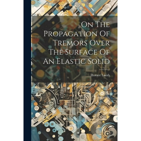 On The Propagation Of Tremors Over The Surface Of An Elastic Solid (Paperback)